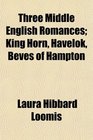 Three Middle English Romances King Horn Havelok Beves of Hampton