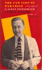The Far Side of Paradise a Biography of F Scott Fitzgerald