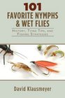 101 Favorite Nymph and Wet Flies History Tying Tips and Fishing Strategies