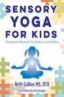 Sensory Yoga for Kids Therapeutic Movement for Children of all Abilities