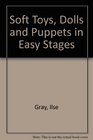 Soft Toys Dolls and Puppets in Easy Stages