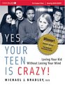 Yes Your Teen is Crazy Loving Your Kid Without Losing Your Mind