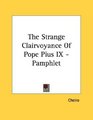 The Strange Clairvoyance Of Pope Pius IX  Pamphlet