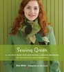 Sewing Green: 25 Projects Made with Repurposed & Organic Materials