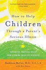 How to Help Children Through a Parent's Serious Illness Supportive Practical Advice from a Leading Child Life Specialist