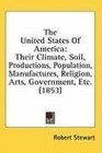 The United States Of America Their Climate Soil Productions Population Manufactures Religion Arts Government Etc