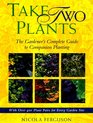 Take Two Plants The Gardener's Complete Guide to Companion Planting