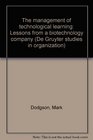 The management of technological learning Lessons from a biotechnology company