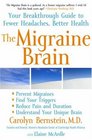 The Migraine Brain Your Breakthrough Guide to Fewer Headaches Better Health