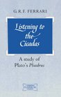 Listening to the Cicadas  A Study of Plato's Phaedrus