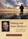 Walking with James Martin SJ A Contemporary Spiritual Journey