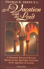 A Vacation With the Lord A Personal Directed Retreat Based on the Spiritual Exercises of Saint Ignatius Loyola