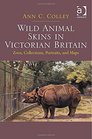 Wild Animal Skins in Victorian Britain Zoos Collections Portraits and Maps