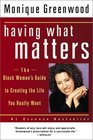 Having What Matters  The Black Woman's Guide to Creating the Life You Really Want