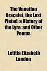 The Venetian Bracelet the Lost Pleiad a History of the Lyre and Other Poems