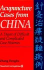 Acupuncture Cases from China A Digest of Difficult and Complicated Case Histories