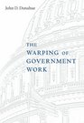 The Warping of Government Work