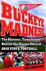 Buckeye Madness The Glorious Tumultuous BehindtheScenes Story of Ohio State Football