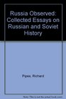 Russia Observed Collected Essays on Russian and Soviet History