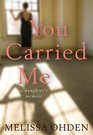 You Carried Me: A Daughter\'s Memoir