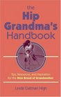 The Hip Grandma's Handbook Tips Resources and Inspiration for the New Breed of Grandmother