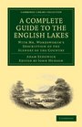 A Complete Guide to the English Lakes Comprising Minute Directions for the Tourist With Mr Wordsworth's Description of the Scenery of the Country etc  Library Collection  Life Sciences