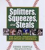 Splitters Squeezes and Steals The Inside Story of Baseball's Greatest Techniques Strategies and Plays