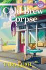 Cold Brew Corpse: A Coffee Lover\'s Mystery