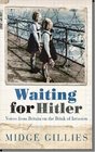 WAITING FOR HITLER VOICES FROM BRITAIN ON THE BRINK OF INVASION