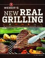 Weber's New Real Grilling The ultimate cookbook for every backyard griller
