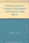 THAT'S THE WAY A GUIDE TO OFFICIALDOM AND HOW TO COPE WITH IT