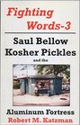 Saul Bellow Kosher Pickles and the Aluminum Fortress
