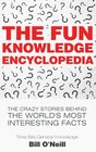 The Fun Knowledge Encyclopedia The Crazy Stories Behind the World's Most Interesting Facts