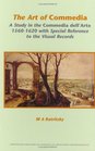 The Art of Commedia: A Study in the Commedia dell'Arte, 1560-1620, with Special Reference to the Visual Records (Internationale Forschungen zur ... & Vergleichenden Literaturwissenschaft)