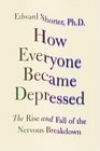 How Everyone Became Depressed The Rise and Fall of the Nervous Breakdown