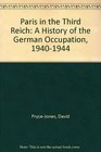 Paris in the Third Reich A History of the German Occupation 19401944