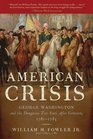 An American Crisis George Washington and the Dangerous Two Years After Yorktown 17811783
