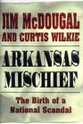 Arkansas Mischief The Birth of a National Scandal