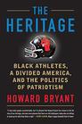 The Heritage Black Athletes a Divided America and the Politics of Patriotism