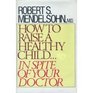 How to Raise a Healthy Child in Spite of Your Doctor