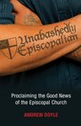 Unabashedly Episcopalian Proclaiming the Good News of the Episcopal Church