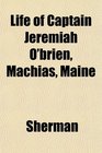Life of Captain Jeremiah O'brien Machias Maine