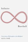 Infinite Baseball Notes from a Philosopher at the Ballpark