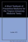 A Short Textbook of Preventive Medicine for the Tropics
