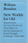 New Worlds for Old Reports from the New World and Their Effect on the Development of Social Thought in Europe 15001800