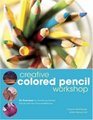 Creative Colored Pencil Workshop: 26 Exercises for Combining Colored Pencils With Your Favorite Mediums