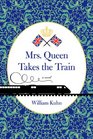 Mrs Queen Takes the Train A Novel