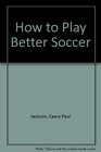 How to Play Better Soccer