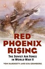 Red Phoenix Rising The Soviet Air Force in World War II