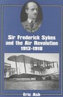 Sir Frederick Sykes and the Air Revolution 191218